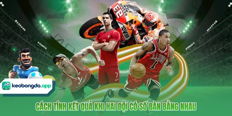 Cách tính kết quả khi hai đội có số bàn bằng nhau