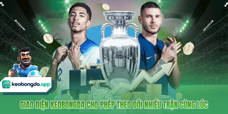 Giao diện Keobongda cho phép theo dõi nhiều trận cùng lúc