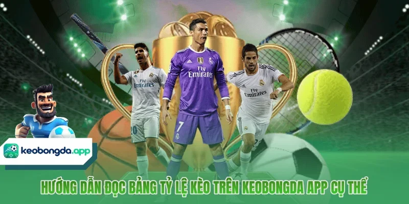 Hướng dẫn đọc bảng tỷ lệ kèo trên KEOBONGDA APP cụ thể