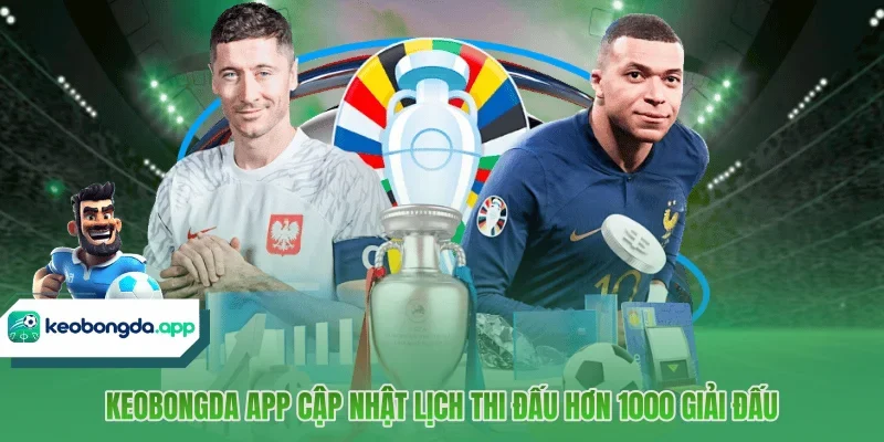 Keobongda App cập nhật lịch thi đấu hơn 1000 giải đấu
