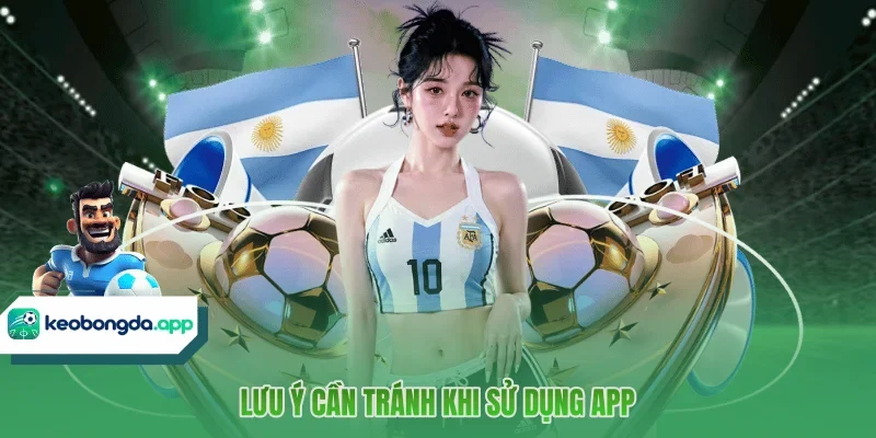 Lưu ý cần tránh khi sử dụng app