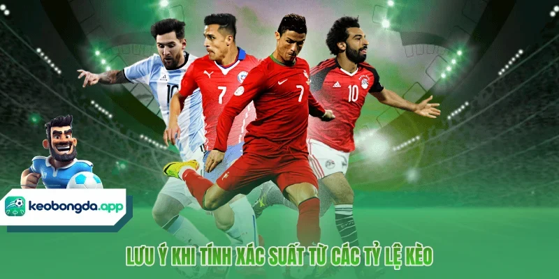 Lưu ý khi tính xác suất từ các tỷ lệ kèo 