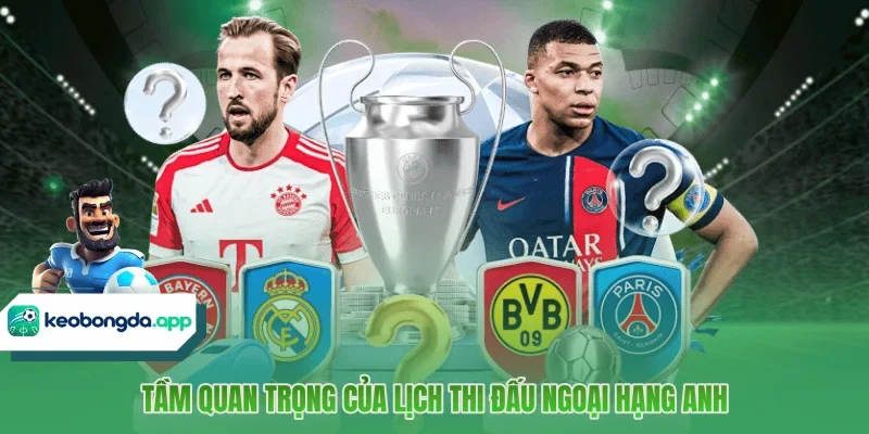 Tầm quan trọng của lịch thi đấu ngoại Hạng Anh