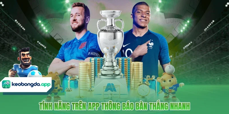 Tính năng trên app thông báo bàn thắng nhanh