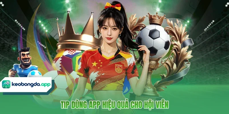 Tip dùng app hiệu quả cho hội viên