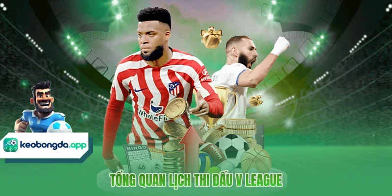 Tổng quan lịch thi đấu V League