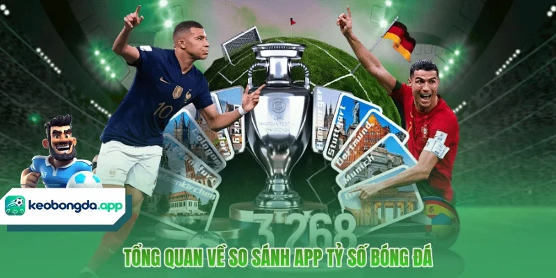 Tổng quan về so sánh app tỷ số bóng đá 